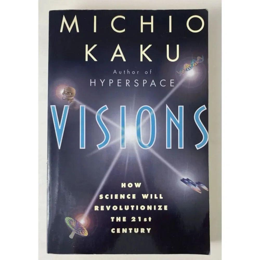 Visions How Science Will Revolutionize the 21st Century by Michio Kaku